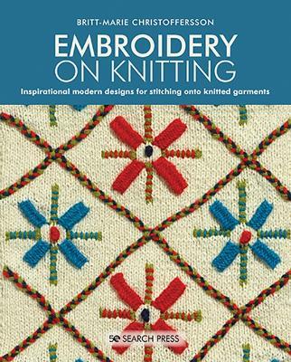 Embroidery on Knitting: Inspirational Modern Designs for Stitching onto Knitted Garments - Britt-Marie Christoffersson - cover