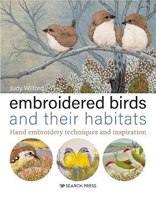Embroidered Birds and their Habitats: Hand Embroidery Techniques and Inspiration - Judy Wilford - cover