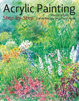 Acrylic Painting Step-by-Step - Wendy Jelbert,Carole Massey,David Hyde - cover