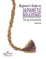 Beginner's Guide to Japanese Braiding: The Art of Kumihimo