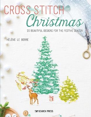 Cross Stitch Christmas: 20 Beautiful Designs for the Festive Season - Helene Le Berre - cover