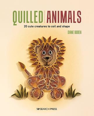 Quilled Animals: 20 Cute Creatures to Coil and Shape - Diane Boden - cover