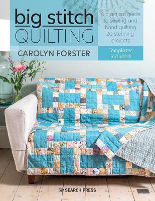 Big Stitch Quilting: A Practical Guide to Sewing and Hand Quilting 20 Stunning Projects - Carolyn Forster - cover