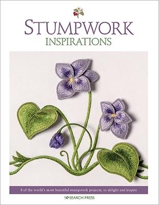 Stumpwork Inspirations: 8 of the World’s Most Beautiful Stumpwork Projects, to Delight and Inspire - Inspirations Studios - cover