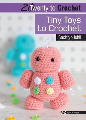 20 to Crochet: Tiny Toys to Crochet - Sachiyo Ishii - cover