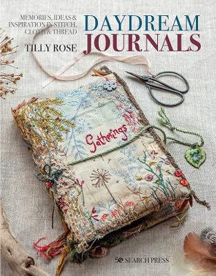 Daydream Journals: Memories, Ideas & Inspiration in Stitch, Cloth & Thread - Tilly Rose - cover