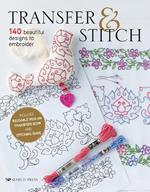 Transfer & Stitch: 140 Beautiful Designs to Embroider