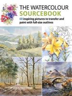 The Watercolour Sourcebook: 60 Inspiring Pictures to Transfer and Paint with Full-Size Outlines