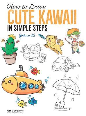 How to Draw: Cute Kawaii: In Simple Steps - Yishan Li - cover