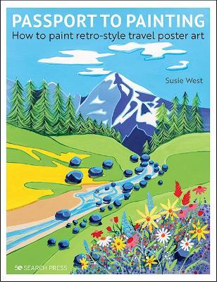 Passport to Painting: How to Paint Retro-Style Travel Poster Art - Susie West - cover