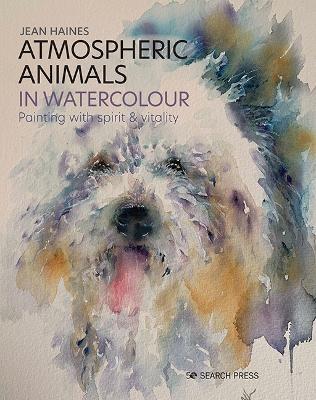 Atmospheric Animals in Watercolour: Painting with Spirit & Vitality - Jean Haines - cover