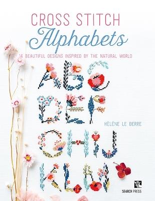 Cross Stitch Alphabets: 14 Beautiful Designs Inspired by the Natural World - Helene Le Berre - cover