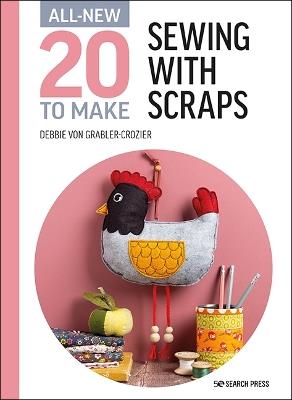All-New Twenty to Make: Sewing with Scraps - Debbie von Grabler-Crozier - cover