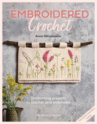 Embroidered Crochet: Enchanting Projects to Crochet and Embroider - Anna Nikipirowicz - cover