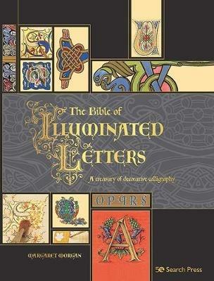 The Bible of Illuminated Letters: A Treasury of Decorative Calligraphy - Margaret Morgan - cover