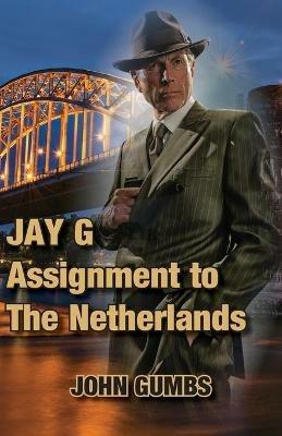 Jay G - Assignment to The Netherlands - John Gumbs - cover