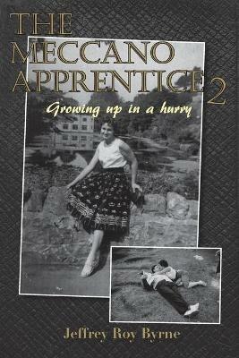 Meccano Apprentice 2: Growing up in a hurry - Jeffrey Roy Byrne - cover