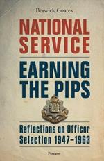 National Service - Earning the Pips: Reflections on Officer Selection - 1947-1963