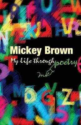 Mickey Brown - My Life Through Poetry - Mickey Brown - cover