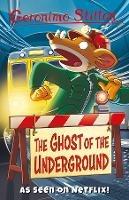 The Ghost Of The Underground - Geronimo Stilton - cover