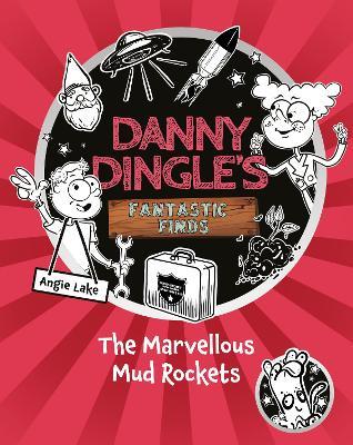 Danny Dingle's Fantastic Finds: The Marvellous Mud Rockets (book 8) - Angie Lake - cover