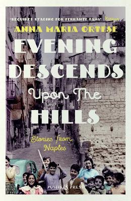 Evening Descends Upon the Hills: Stories from Naples - Anna Maria Ortese - cover