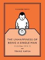 The Unhappiness of Being a Single Man: Essential Stories