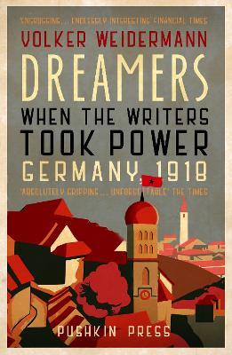 Dreamers: When the Writers Took Power, Germany 1918 - Volker Weidermann - cover