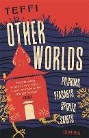 Other Worlds: Peasants, Pilgrims, Spirits, Saints - Teffi - cover