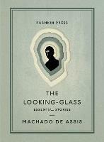 The Looking-Glass: Essential Stories - Machado de Assis - cover