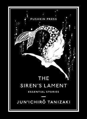 The Siren's Lament: Essential Stories - Jun'ichiro Tanizaki - cover