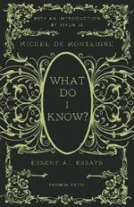 What Do I Know?: Essential Essays