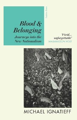 Blood & Belonging: Journeys into the New Nationalism - Michael Ignatieff - cover