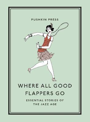 Where All Good Flappers Go: Essential Stories of the Jazz Age - Various - cover