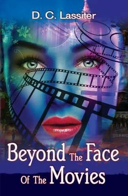 Beyond the Face of the Movies - D. C. Lassiter - cover
