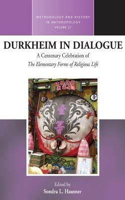 Durkheim in Dialogue: A Centenary Celebration of The Elementary Forms of Religious Life - cover