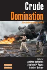 Crude Domination: An Anthropology of Oil