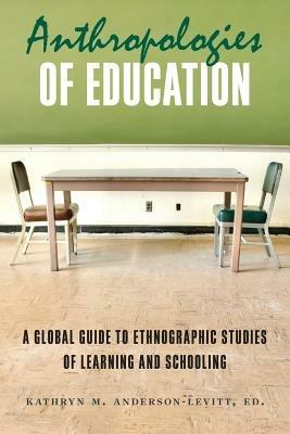 Anthropologies of Education: A Global Guide to Ethnographic Studies of Learning and Schooling - cover