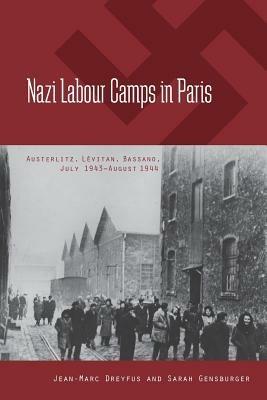 Nazi Labour Camps in Paris: Austerlitz, Levitan, Bassano, July 1943-August 1944 - Jean-Marc Dreyfus,Sarah Gensburger - cover