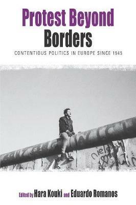 Protest Beyond Borders: Contentious Politics in Europe since 1945 - cover