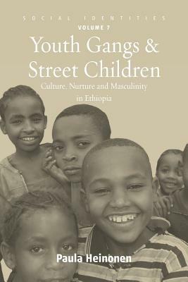 Youth Gangs and Street Children: Culture, Nurture and Masculinity in Ethiopia - Paula Heinonen - cover