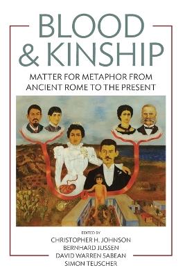 Blood and Kinship: Matter for Metaphor from Ancient Rome to the Present - cover