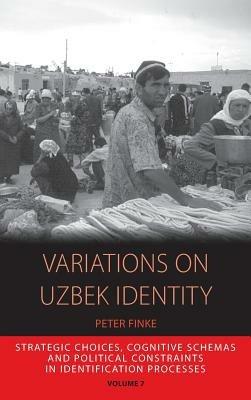 Variations on Uzbek Identity: Strategic Choices, Cognitive Schemas and Political Constraints in Identification Processes - Peter Finke - cover