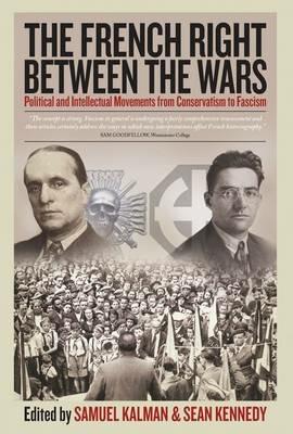 The French Right Between the Wars: Political and Intellectual Movements from Conservatism to Fascism - cover
