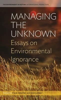 Managing the Unknown: Essays on Environmental Ignorance - cover
