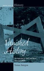 Vanished History: The Holocaust in Czech and Slovak Historical Culture