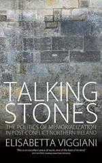 Talking Stones: The Politics of Memorialization in Post-Conflict Northern Ireland
