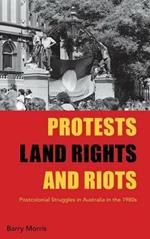 Protests, Land Rights, and Riots: Postcolonial Struggles in Australia in the 1980s