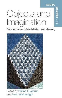 Objects and Imagination: Perspectives on Materialization and Meaning - cover