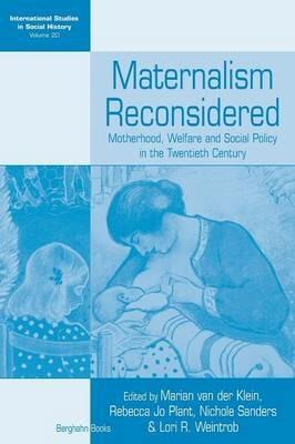 Maternalism Reconsidered: Motherhood, Welfare and Social Policy in the Twentieth Century - cover